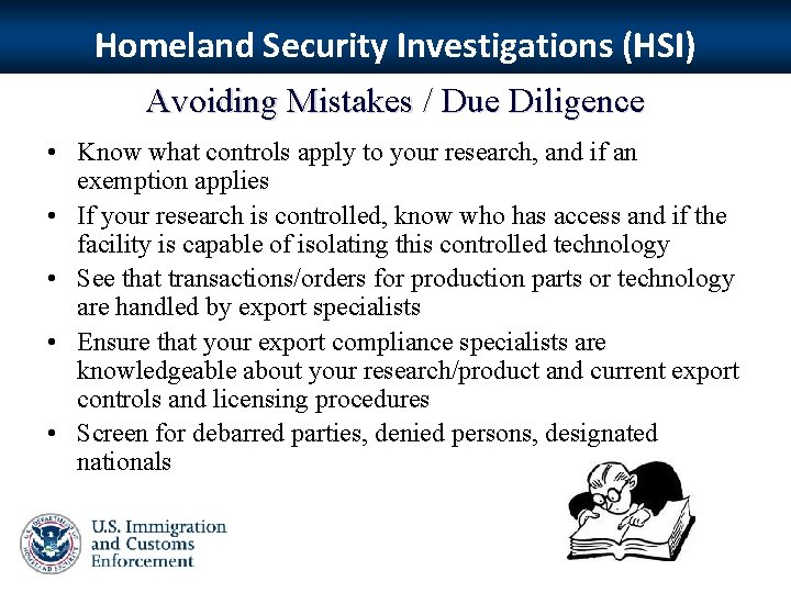 Homeland Security Investigations (HSI) Avoiding Mistakes / Due Diligence • Know what controls apply