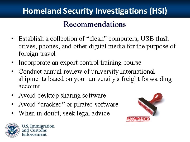Homeland Security Investigations (HSI) Recommendations • Establish a collection of “clean” computers, USB flash