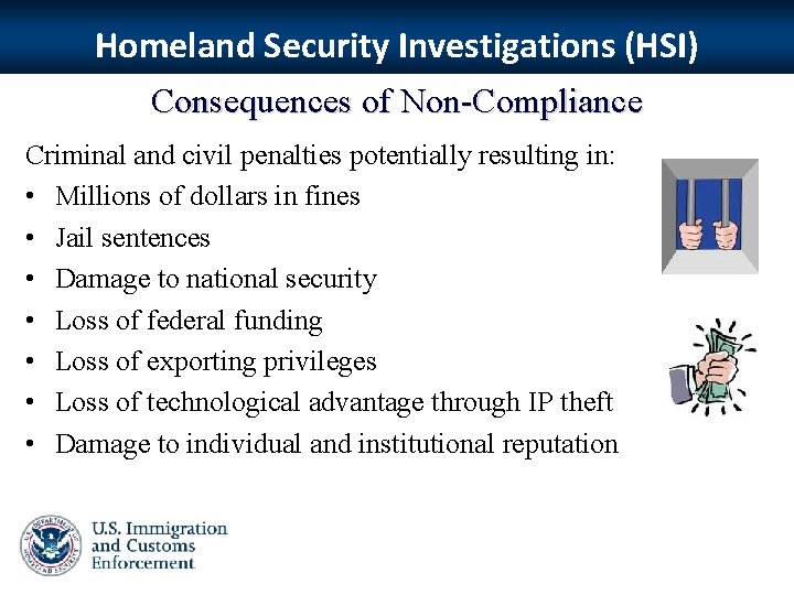 Homeland Security Investigations (HSI) Consequences of Non-Compliance Criminal and civil penalties potentially resulting in: