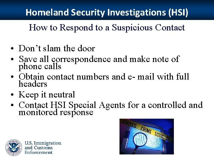 Homeland Security Investigations (HSI) How to Respond to a Suspicious Contact • Don’t slam