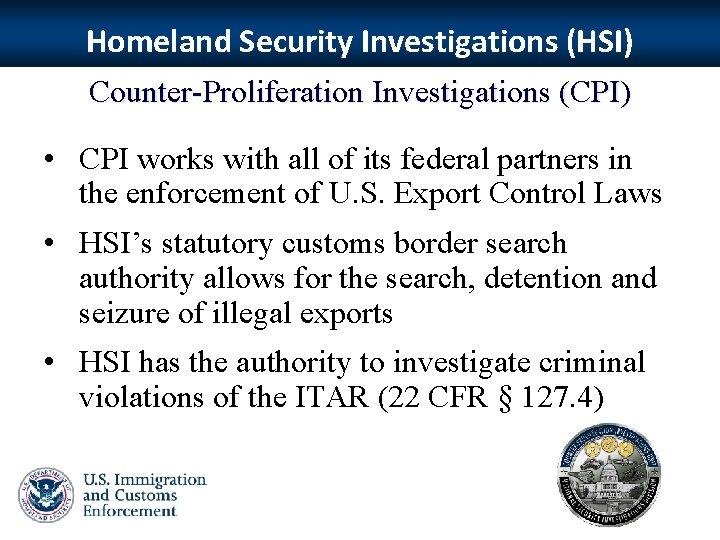 Homeland Security Investigations (HSI) Counter-Proliferation Investigations (CPI) • CPI works with all of its