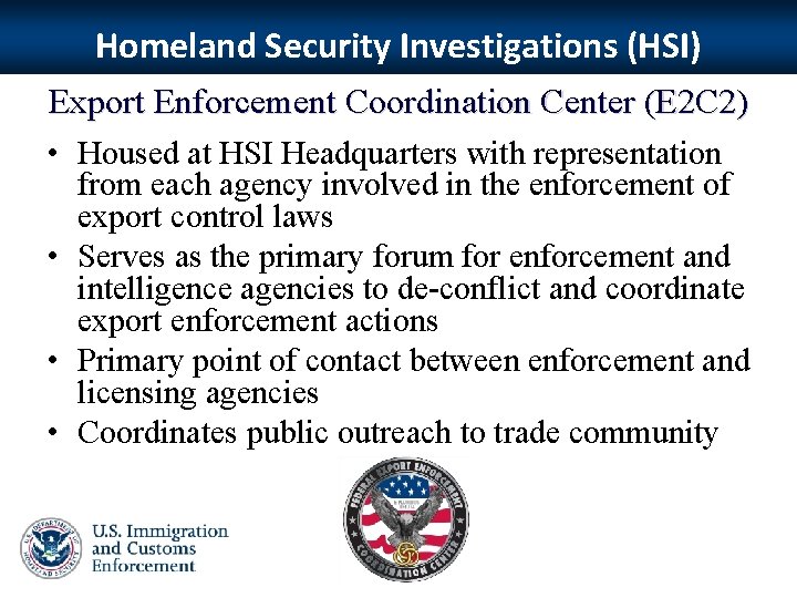 Homeland Security Investigations (HSI) Export Enforcement Coordination Center (E 2 C 2) • Housed