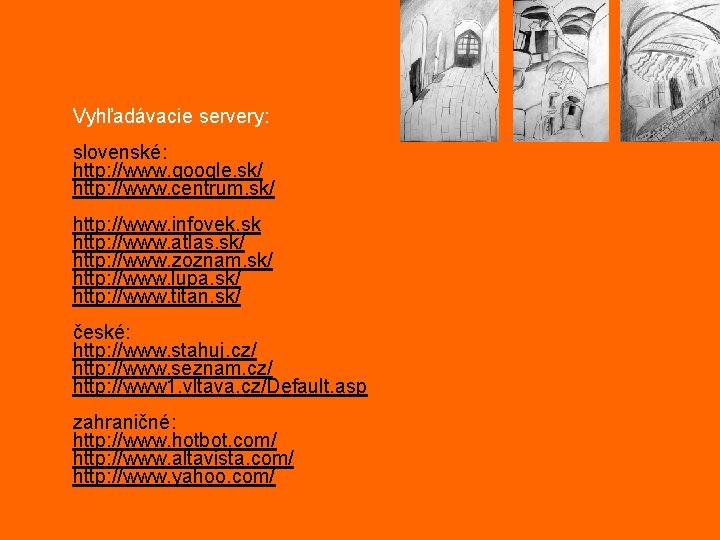 Vyhľadávacie servery: slovenské: http: //www. google. sk/ http: //www. centrum. sk/ http: //www. infovek.