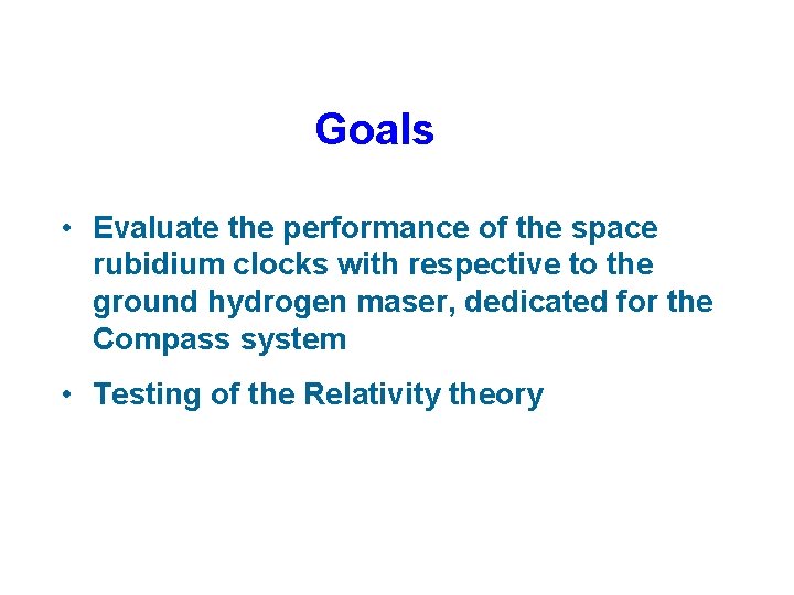 Goals • Evaluate the performance of the space rubidium clocks with respective to the