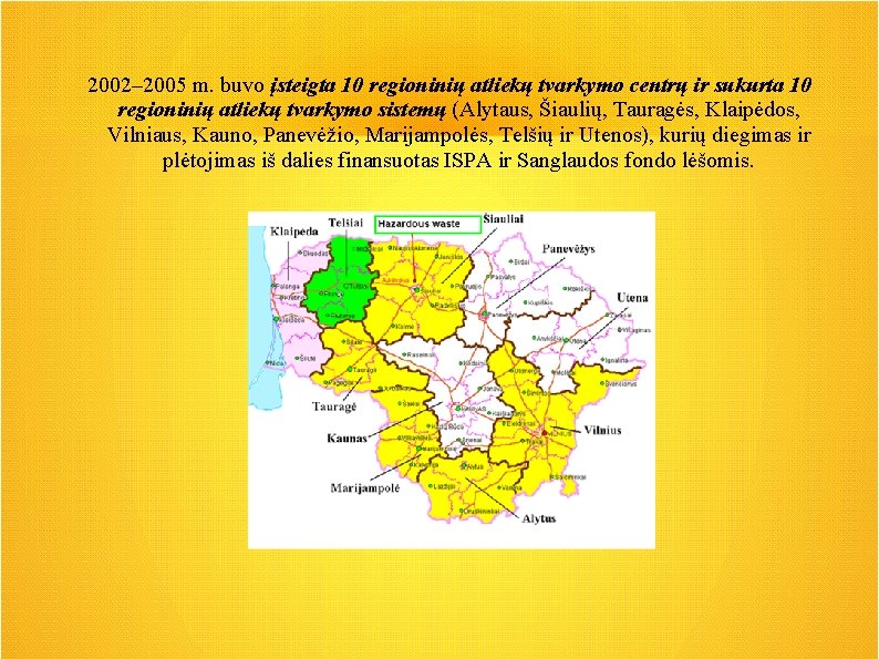 2002– 2005 m. buvo įsteigta 10 regioninių atliekų tvarkymo centrų ir sukurta 10 regioninių