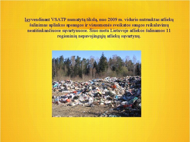 Įgyvendinant VSATP numatytą tikslą, nuo 2009 m. vidurio nutrauktas atliekų šalinimas aplinkos apsaugos ir Įgyvendinant VSATP numatytą tikslą, nuo 2009 m. vidurio nutrauktas atliekų šalinimas aplinkos apsaugos ir