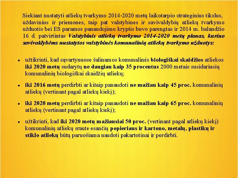 Siekiant nustatyti atliekų tvarkymo 2014 -2020 metų laikotarpio strateginius tikslus, uždavinius ir priemones, taip