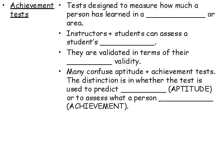 • Achievement • Tests designed to measure how much a tests person has • Achievement • Tests designed to measure how much a tests person has