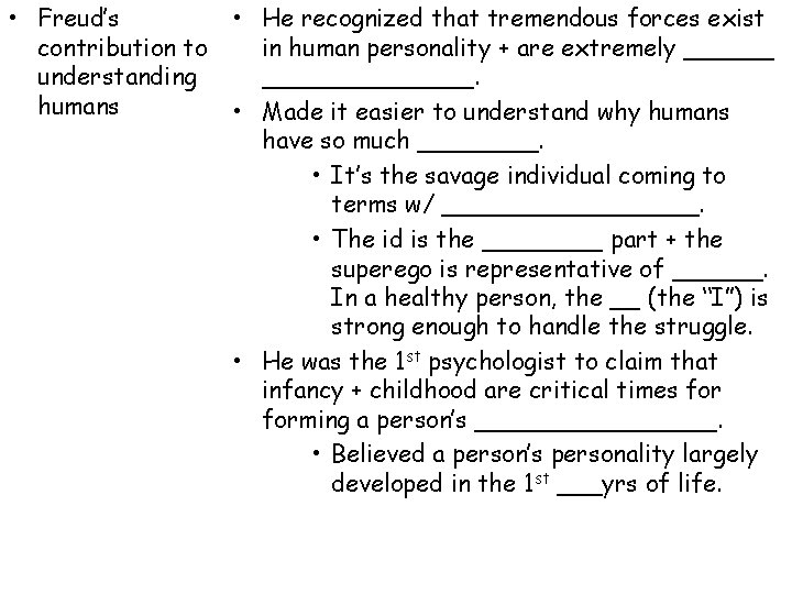 • Freud’s contribution to understanding humans • He recognized that tremendous forces exist • Freud’s contribution to understanding humans • He recognized that tremendous forces exist