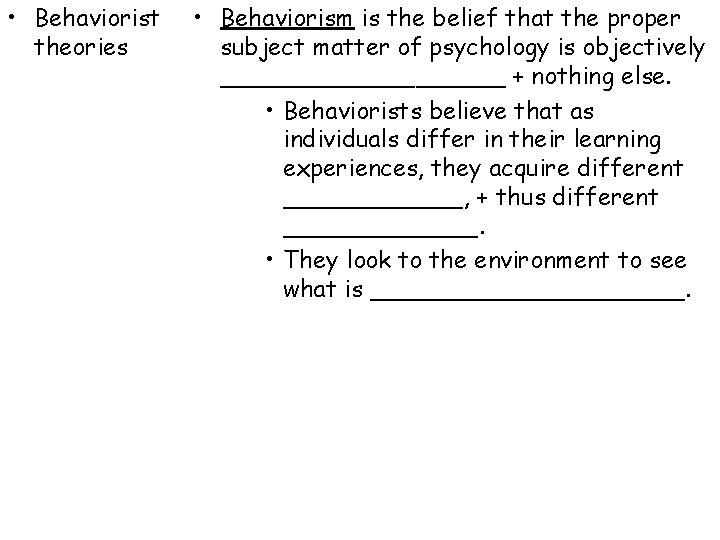 • Behaviorist theories • Behaviorism is the belief that the proper subject matter • Behaviorist theories • Behaviorism is the belief that the proper subject matter