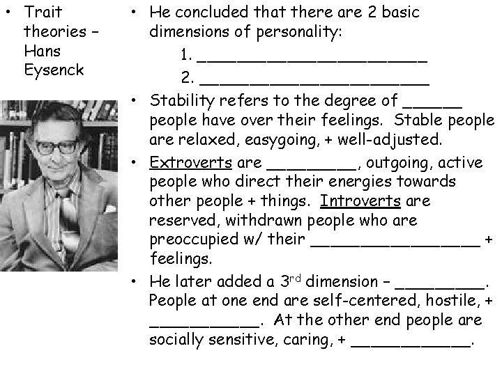 • Trait theories – Hans Eysenck • He concluded that there are 2 • Trait theories – Hans Eysenck • He concluded that there are 2
