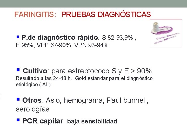 FARINGITIS: PRUEBAS DIAGNÓSTICAS § P. de diagnóstico rápido. S 82 -93, 9% , E