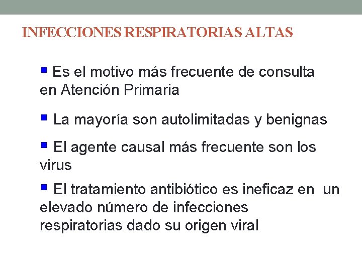 INFECCIONES RESPIRATORIAS ALTAS § Es el motivo más frecuente de consulta en Atención Primaria