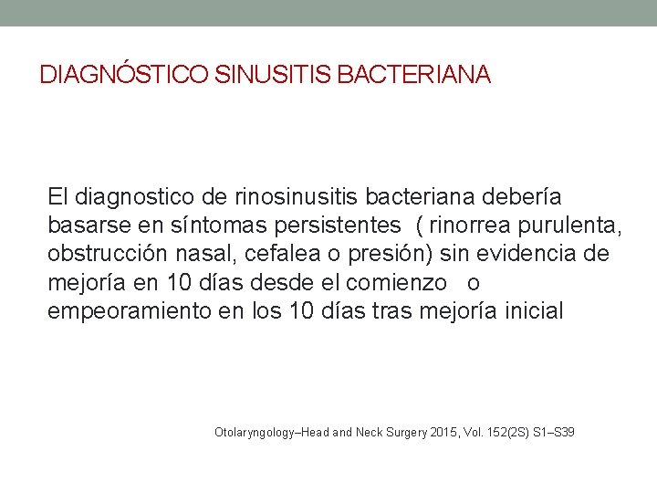 DIAGNÓSTICO SINUSITIS BACTERIANA El diagnostico de rinosinusitis bacteriana debería basarse en síntomas persistentes (