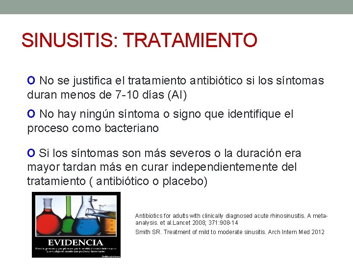 SINUSITIS: TRATAMIENTO o No se justifica el tratamiento antibiótico si los síntomas duran menos