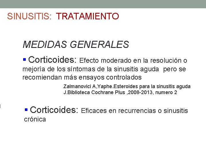 SINUSITIS: TRATAMIENTO MEDIDAS GENERALES § Corticoides: Efecto moderado en la resolución o mejoría de