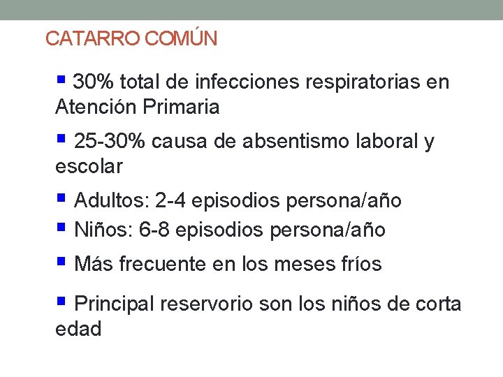 CATARRO COMÚN § 30% total de infecciones respiratorias en Atención Primaria § 25 -30%