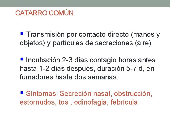 CATARRO COMÚN § Transmisión por contacto directo (manos y objetos) y partículas de secreciones