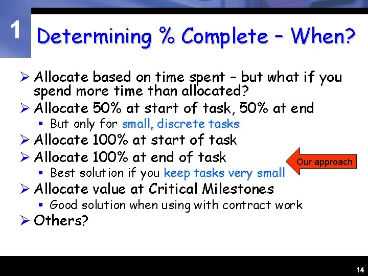 1 Determining % Complete – When? Ø Allocate based on time spent – but