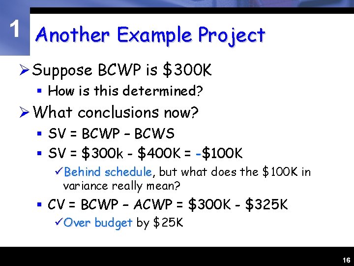 1 Another Example Project Ø Suppose BCWP is $300 K § How is this