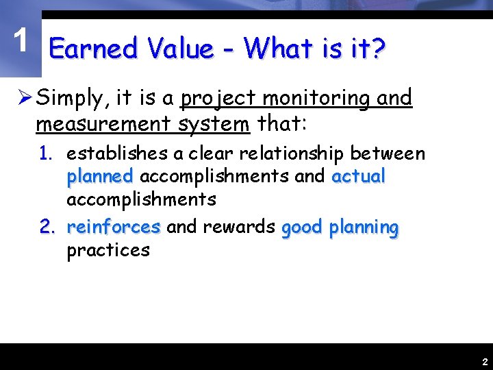 1 Earned Value - What is it? Ø Simply, it is a project monitoring