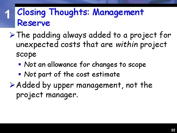1 Closing Thoughts: Management Reserve Ø The padding always added to a project for