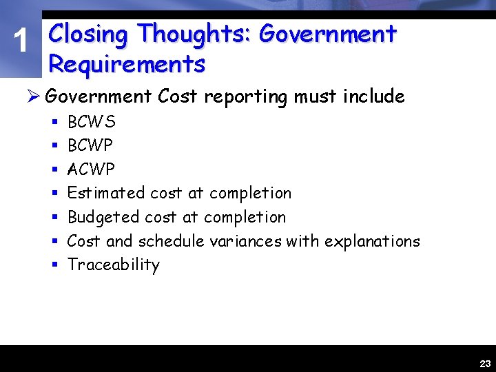 1 Closing Thoughts: Government Requirements Ø Government Cost reporting must include § § §
