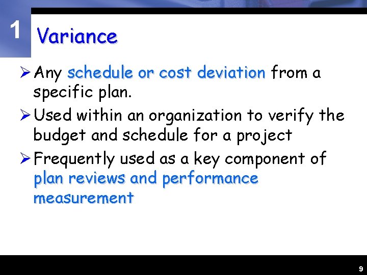 1 Variance Ø Any schedule or cost deviation from a specific plan. Ø Used
