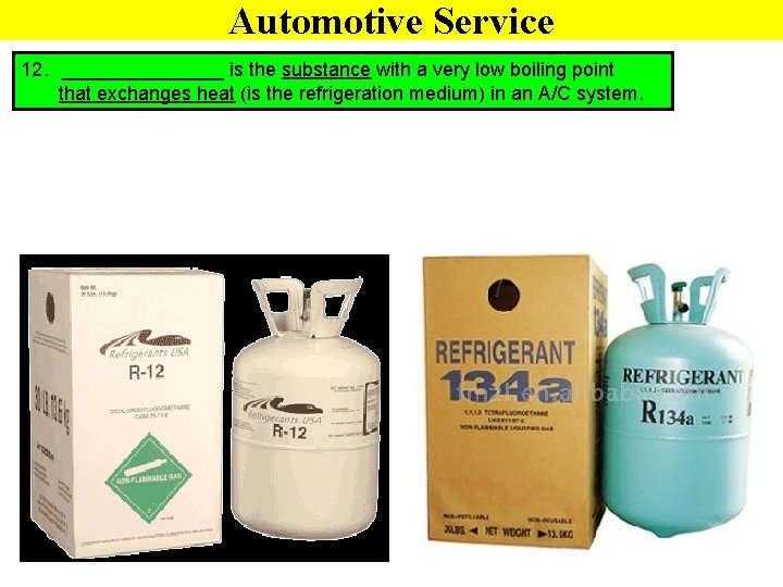 Automotive Service 12. ________ is the substance with a very low boiling point that