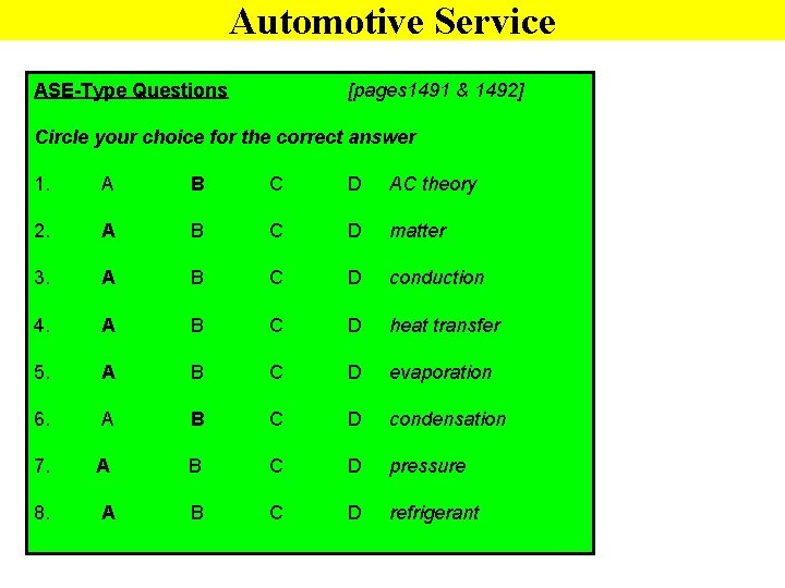 Automotive Service ASE-Type Questions [pages 1491 & 1492] Circle your choice for the correct