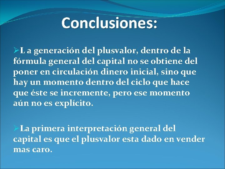 Conclusiones: ØL a generación del plusvalor, dentro de la fórmula general del capital no