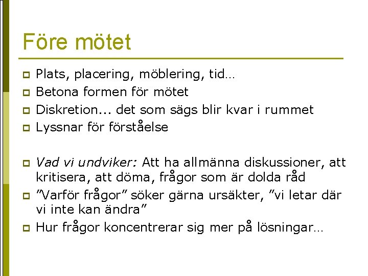 Före mötet p p p p Plats, placering, möblering, tid… Betona formen för mötet