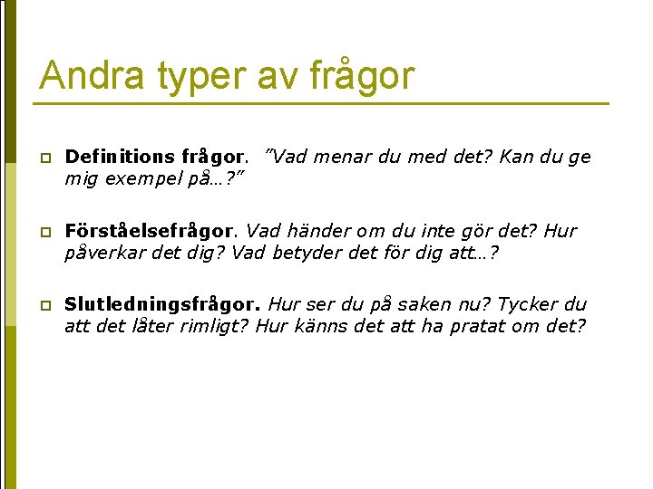 Andra typer av frågor p Definitions frågor. ”Vad menar du med det? Kan du