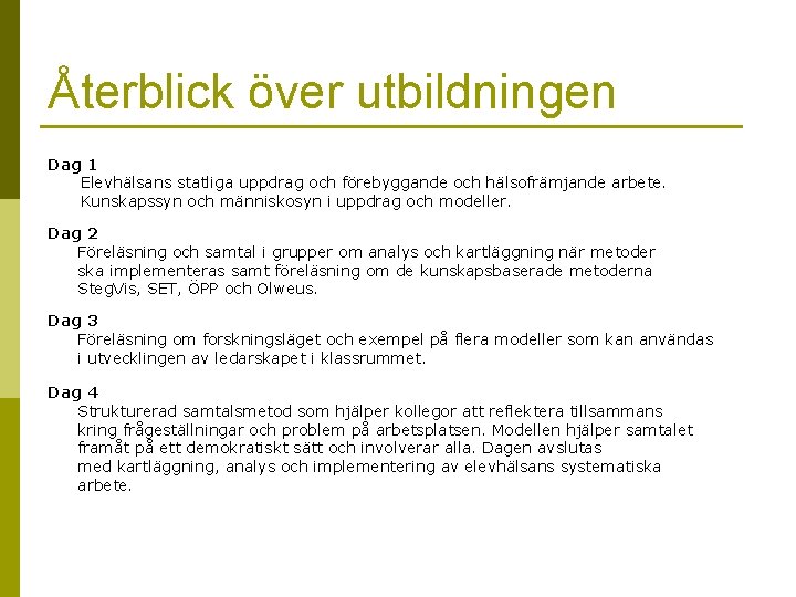 Återblick över utbildningen Dag 1 Elevhälsans statliga uppdrag och förebyggande och hälsofrämjande arbete. Kunskapssyn