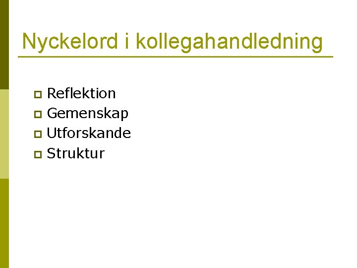 Nyckelord i kollegahandledning Reflektion p Gemenskap p Utforskande p Struktur p Nyckelord i kollegahandledning Reflektion p Gemenskap p Utforskande p Struktur p