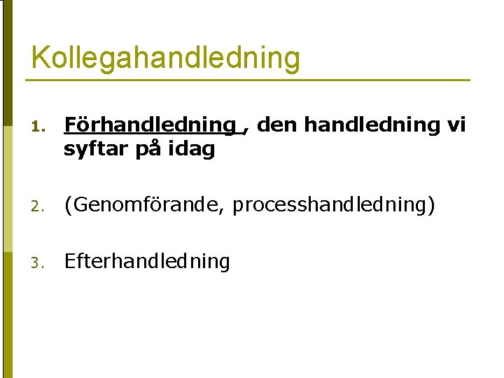 Kollegahandledning 1. Förhandledning , den handledning vi syftar på idag 2. (Genomförande, processhandledning) 3.