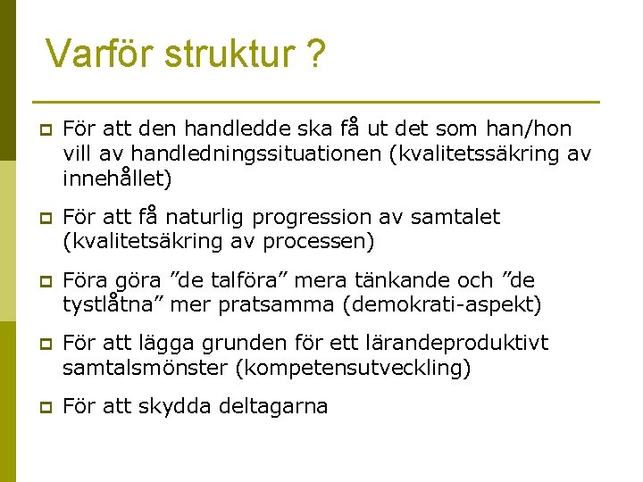 Varför struktur ? p För att den handledde ska få ut det som han/hon