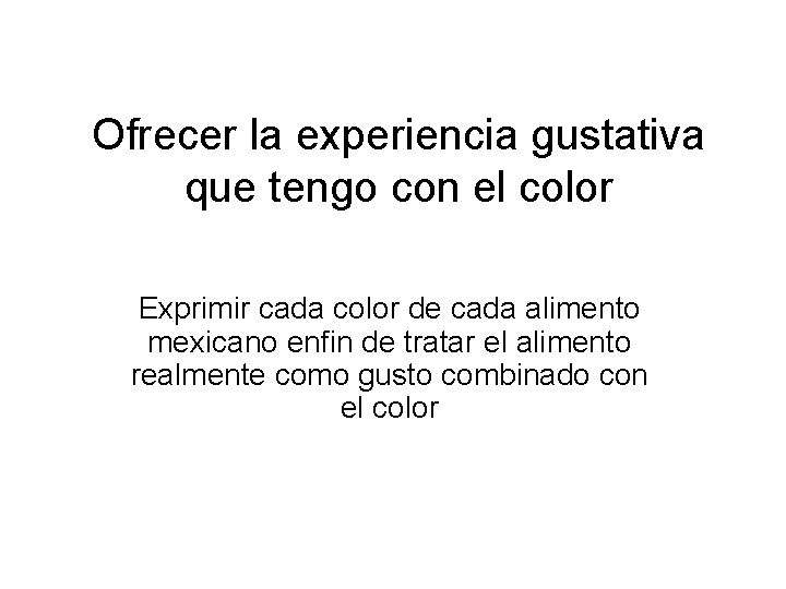 Ofrecer la experiencia gustativa que tengo con el color Exprimir cada color de cada