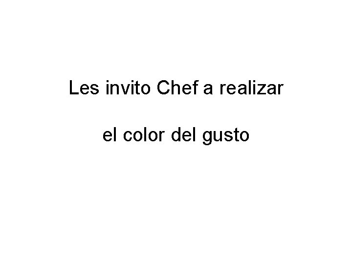 Les invito Chef a realizar el color del gusto 