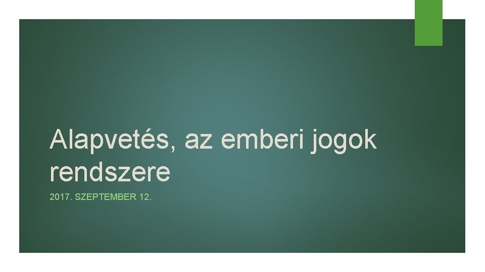 Alapvetés, az emberi jogok rendszere 2017. SZEPTEMBER 12. 