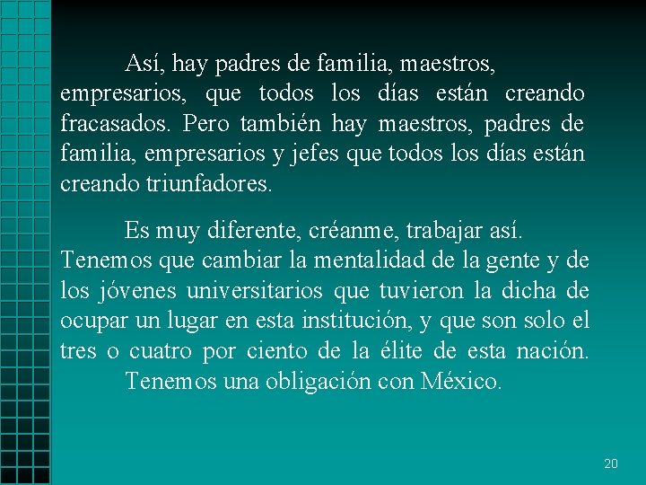 Así, hay padres de familia, maestros, empresarios, que todos los días están creando fracasados.