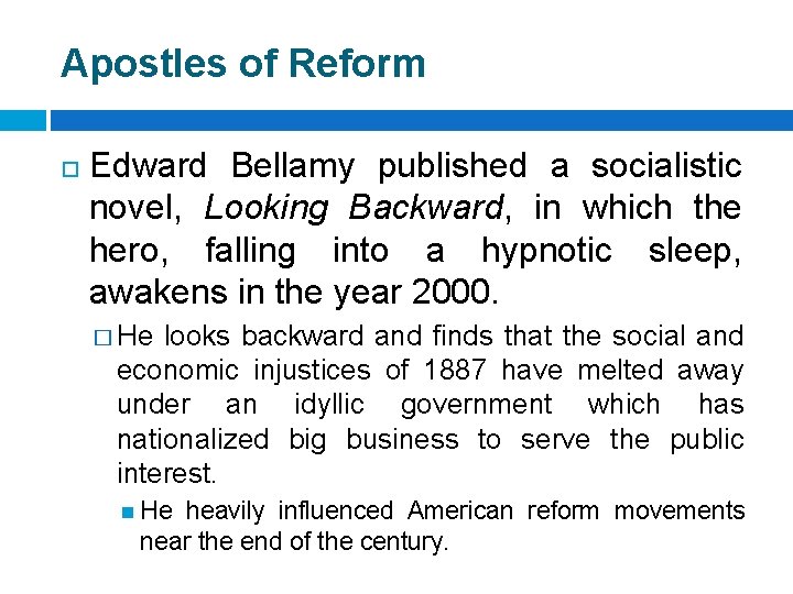 Apostles of Reform Edward Bellamy published a socialistic novel, Looking Backward, in which the