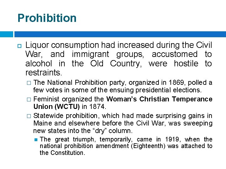 Prohibition Liquor consumption had increased during the Civil War, and immigrant groups, accustomed to