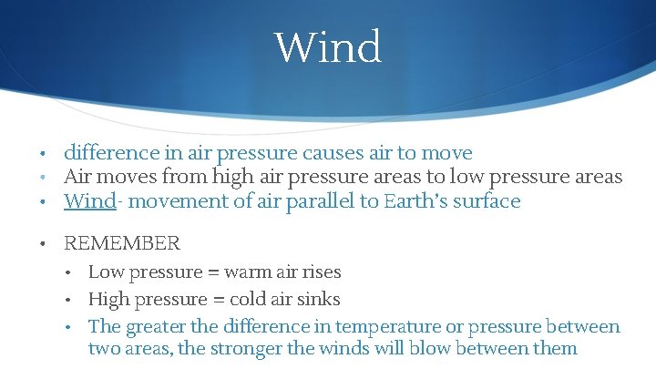 Wind • difference in air pressure causes air to move • Air moves from