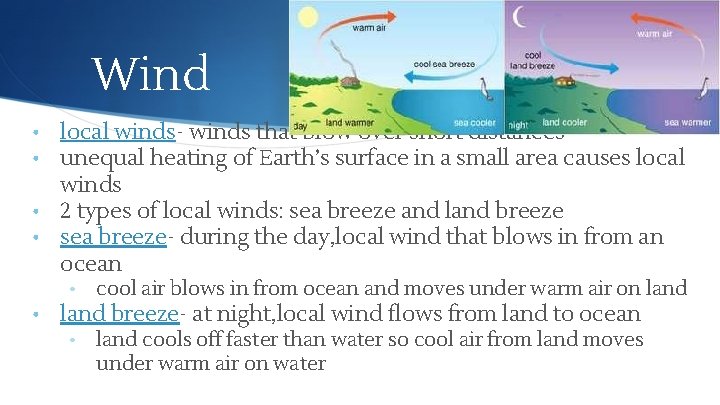 Wind local winds- winds that blow over short distances unequal heating of Earth’s surface