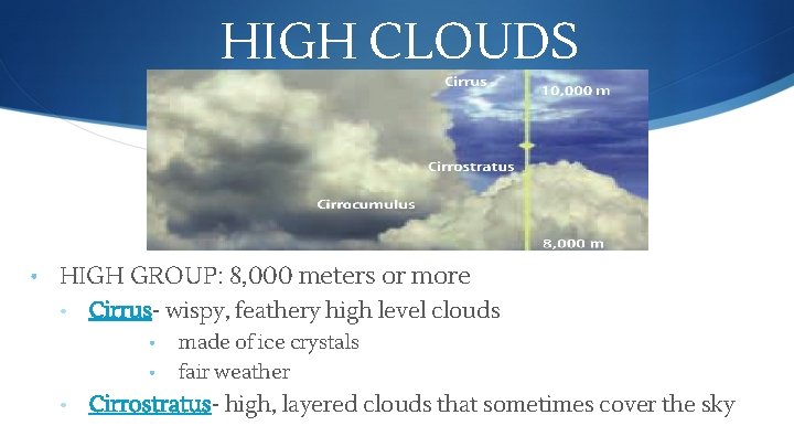HIGH CLOUDS • HIGH GROUP: 8, 000 meters or more • • Cirrus- wispy,