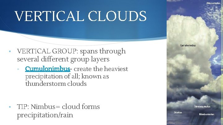 VERTICAL CLOUDS • VERTICAL GROUP: spans through several different group layers • Cumulonimbus- create