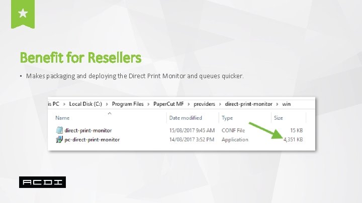 Benefit for Resellers • Makes packaging and deploying the Direct Print Monitor and queues