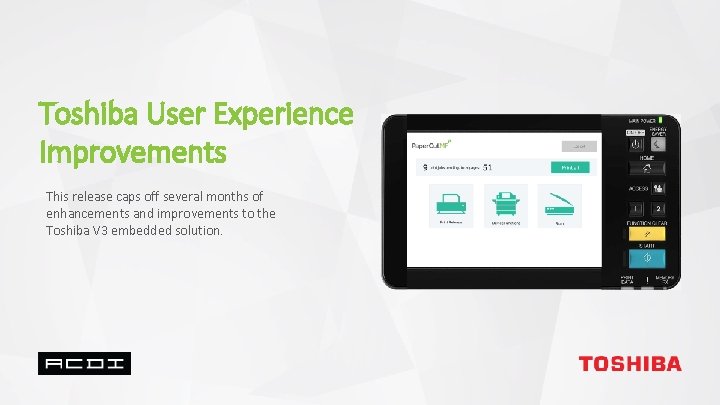 Toshiba User Experience Improvements This release caps off several months of enhancements and improvements