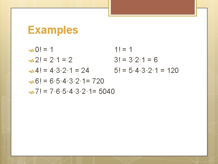 Examples 0! = 1 2! = 2· 1 = 2 4! = 4· 3·